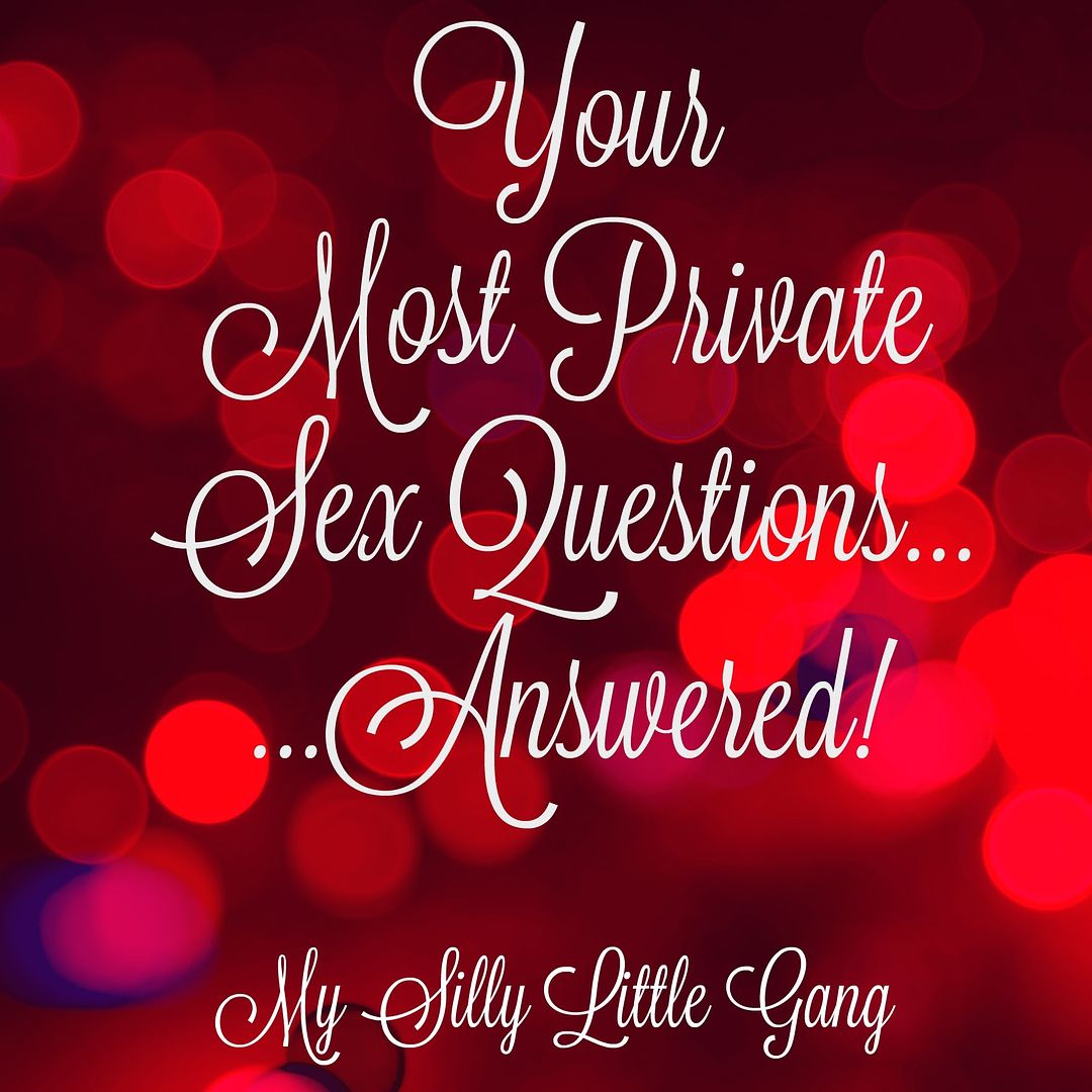 Your Most Private Sex Questions Answered Warning Adult Content My Silly Little Gang